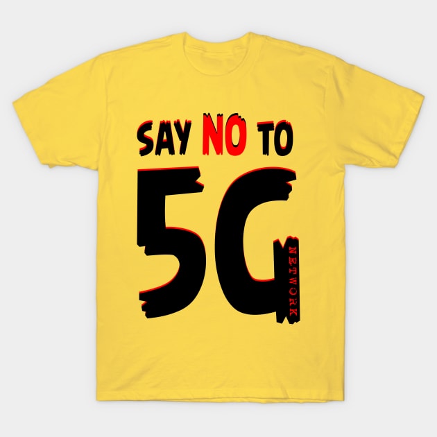 Say NO To 5g Network T-Shirt by Jakavonis